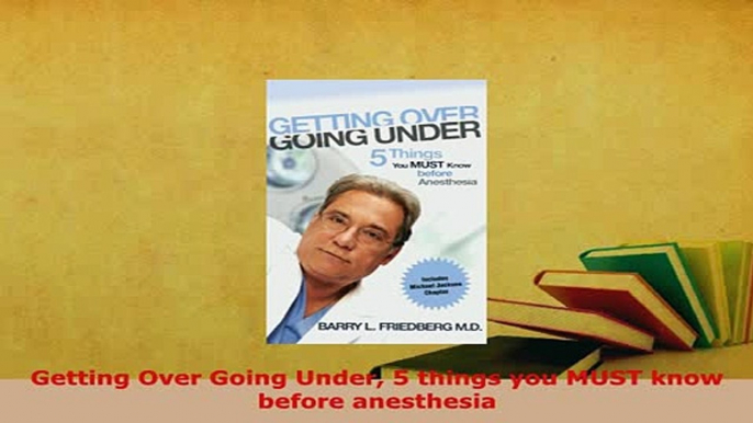 PDF  Getting Over Going Under 5 things you MUST know before anesthesia  Read Online