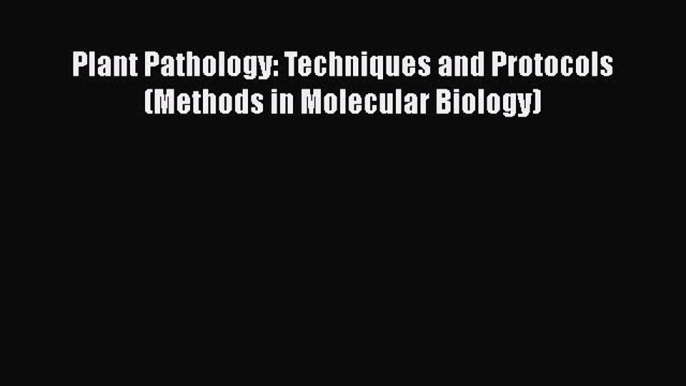 Download Plant Pathology: Techniques and Protocols (Methods in Molecular Biology) Free Books