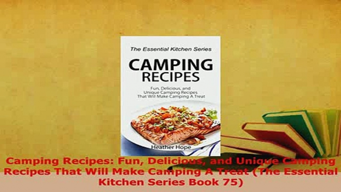 PDF  Camping Recipes Fun Delicious and Unique Camping Recipes That Will Make Camping A Treat Download Online