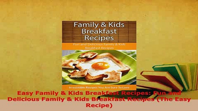 PDF  Easy Family  Kids Breakfast Recipes Fun and Delicious Family  Kids Breakfast Recipes Download Full Ebook