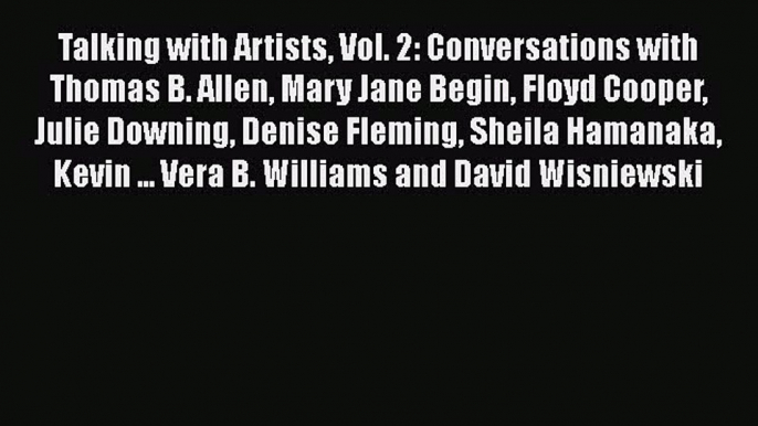 PDF Talking with Artists Vol. 2: Conversations with Thomas B. Allen Mary Jane Begin Floyd Cooper