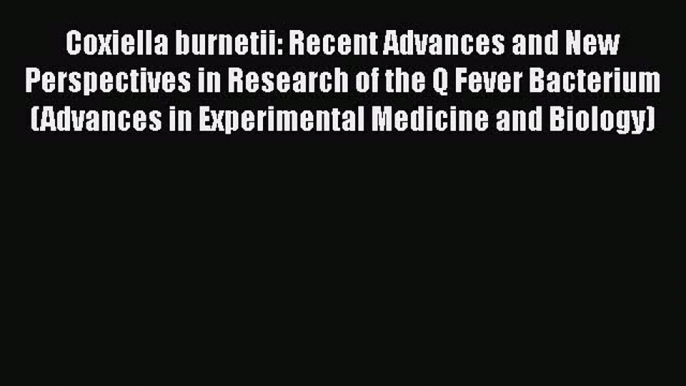 PDF Coxiella burnetii: Recent Advances and New Perspectives in Research of the Q Fever Bacterium