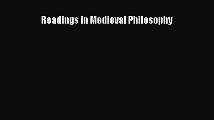 [Read PDF] Readings in Medieval Philosophy Download Online