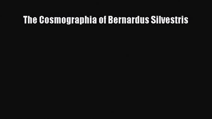 [Read PDF] The Cosmographia of Bernardus Silvestris Download Online