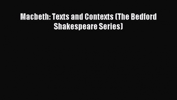 Read Macbeth: Texts and Contexts (The Bedford Shakespeare Series) Ebook Free