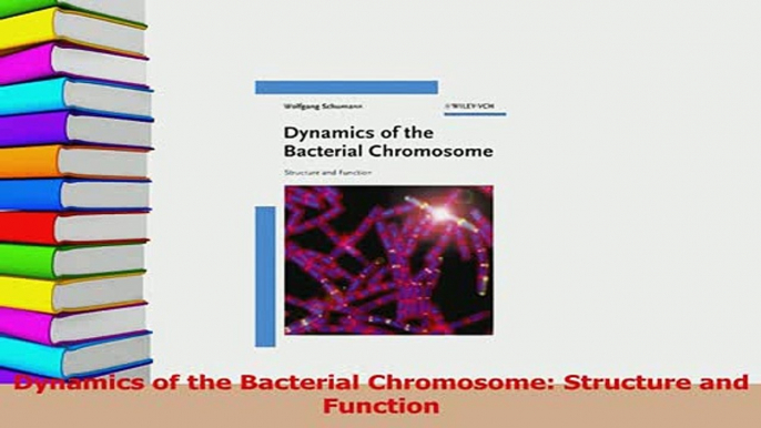 Download  Dynamics of the Bacterial Chromosome Structure and Function PDF Online