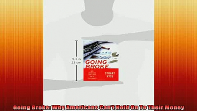 FREE DOWNLOAD  Going Broke Why Americans Cant Hold On To Their Money  DOWNLOAD ONLINE