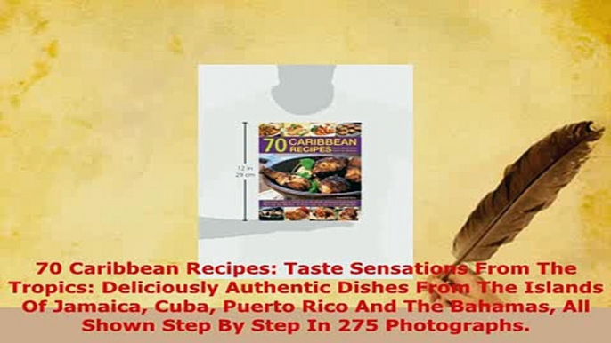 Download  70 Caribbean Recipes Taste Sensations From The Tropics Deliciously Authentic Dishes From Read Online