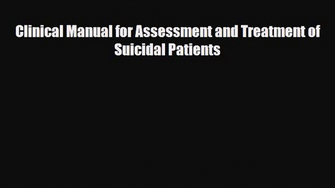 [PDF] Clinical Manual for Assessment and Treatment of Suicidal Patients Download Online