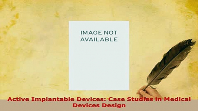 Read  Active Implantable Devices Case Studies in Medical Devices Design Ebook Free