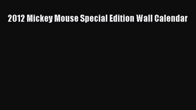 Read 2012 Mickey Mouse Special Edition Wall Calendar Ebook Free