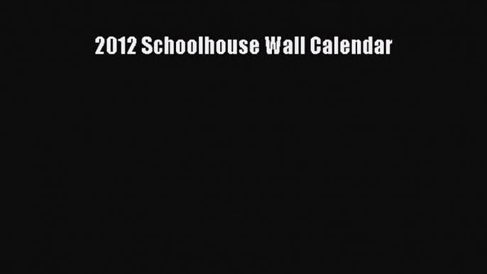 Read 2012 Schoolhouse Wall Calendar Ebook Free