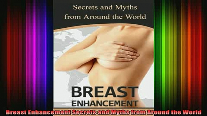 Free Full PDF Downlaod  Breast Enhancement Secrets and Myths from Around the World Full Free