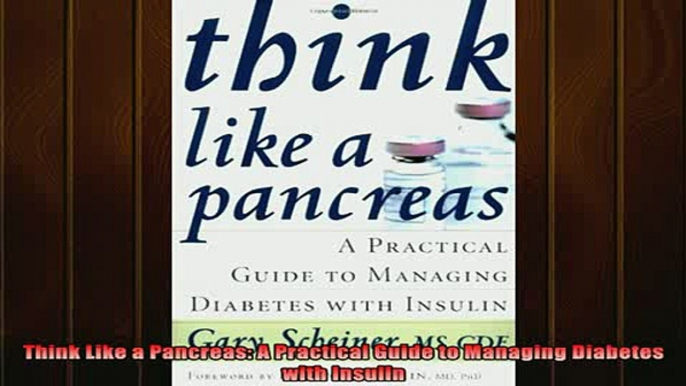 READ FREE FULL EBOOK DOWNLOAD  Think Like a Pancreas A Practical Guide to Managing Diabetes with Insulin Full Ebook Online Free