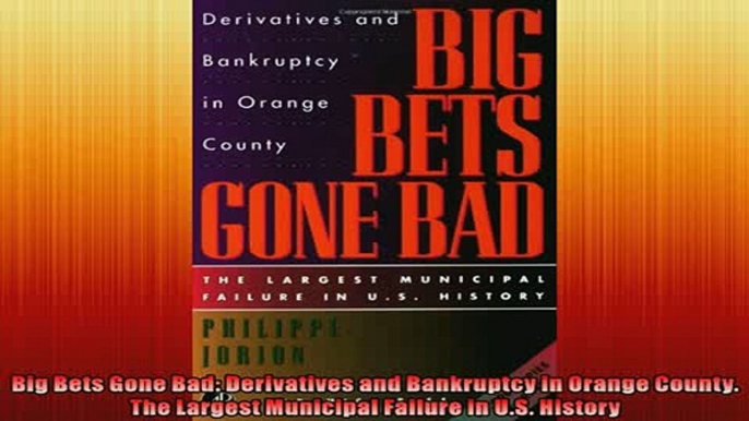 FREE DOWNLOAD  Big Bets Gone Bad Derivatives and Bankruptcy in Orange County The Largest Municipal  DOWNLOAD ONLINE