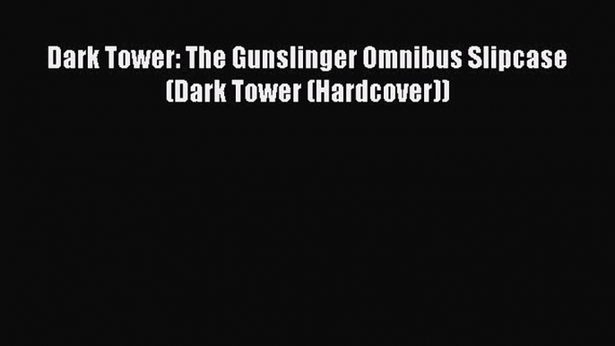 Download Dark Tower: The Gunslinger Omnibus Slipcase (Dark Tower (Hardcover)) Ebook Online