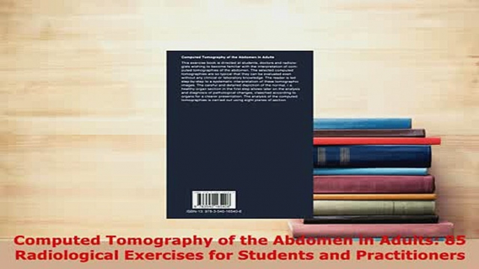 Download  Computed Tomography of the Abdomen in Adults 85 Radiological Exercises for Students and Ebook