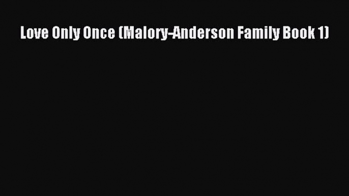 [Download] Love Only Once (Malory-Anderson Family Book 1)  Read Online