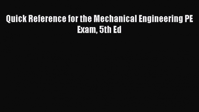 Download Quick Reference for the Mechanical Engineering PE Exam 5th Ed Ebook Online