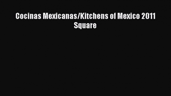 [Download] Cocinas Mexicanas/Kitchens of Mexico 2011 Square  Book Online