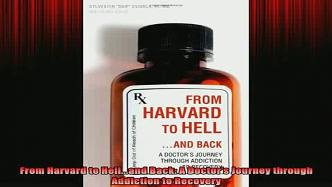 READ book  From Harvard to Helland Back A Doctors Journey through Addiction to Recovery Full EBook