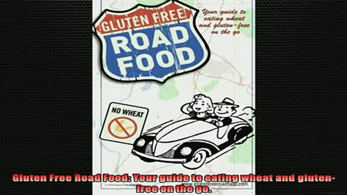 DOWNLOAD FREE Ebooks  Gluten Free Road Food Your guide to eating wheat and glutenfree on the go Full Free