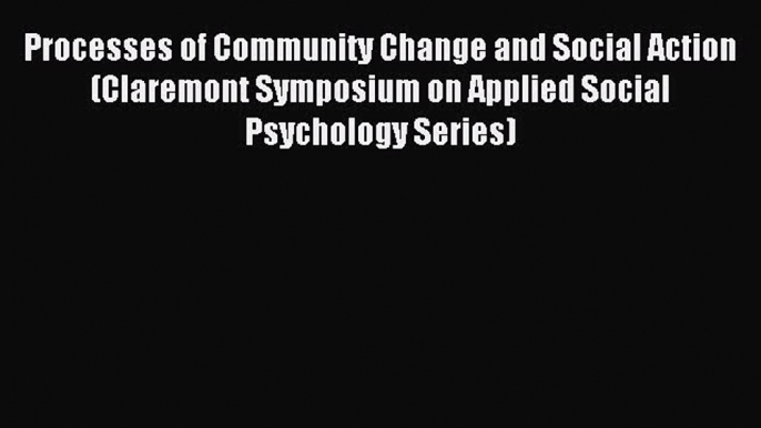 Read Processes of Community Change and Social Action (Claremont Symposium on Applied Social