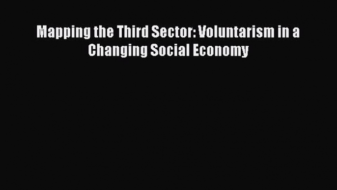 Read Mapping the Third Sector: Voluntarism in a Changing Social Economy Ebook Free