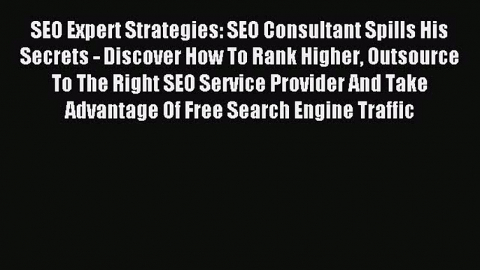 Read SEO Expert Strategies: SEO Consultant Spills His Secrets - Discover How To Rank Higher