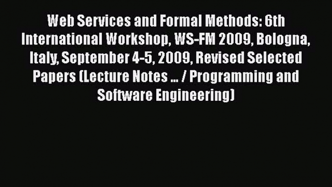 [PDF] Web Services and Formal Methods: 6th International Workshop WS-FM 2009 Bologna Italy