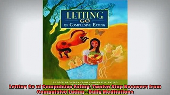 READ book  Letting Go of Compulsive Eating Twelve Step Recovery from Compulsive Eating  Daily Free Online