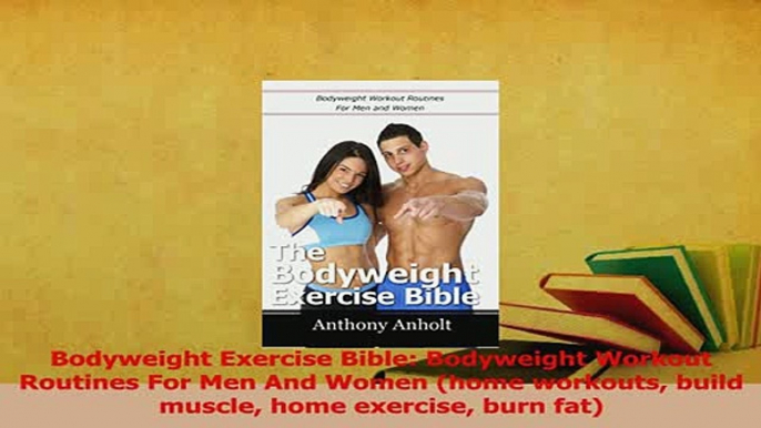 Read  Bodyweight Exercise Bible Bodyweight Workout Routines For Men And Women home workouts Ebook Free