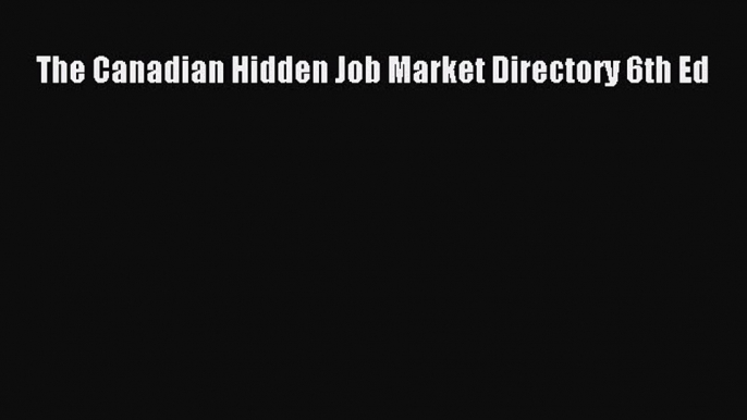 Download The Canadian Hidden Job Market Directory 6th Ed PDF Free