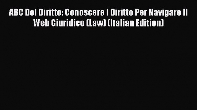 [PDF] ABC Del Diritto: Conoscere I Diritto Per Navigare Il Web Giuridico (Law) (Italian Edition)