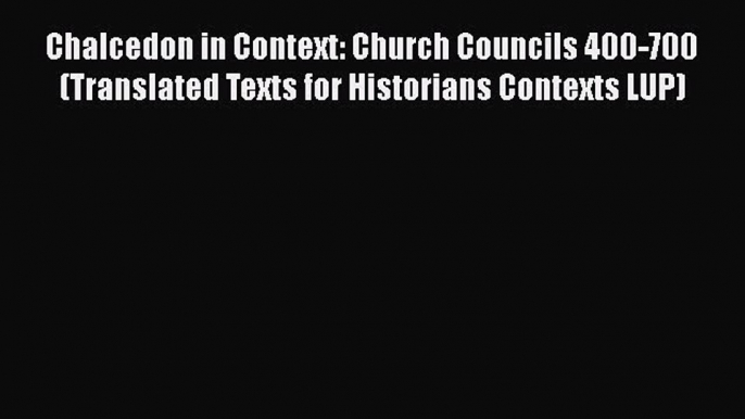 [PDF] Chalcedon in Context: Church Councils 400-700 (Translated Texts for Historians Contexts