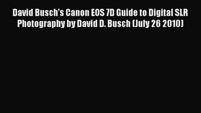 Read David Busch's Canon EOS 7D Guide to Digital SLR Photography by David D. Busch (July 26