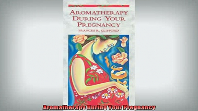 FREE EBOOK ONLINE  Aromatherapy During Your Pregnancy Full Free