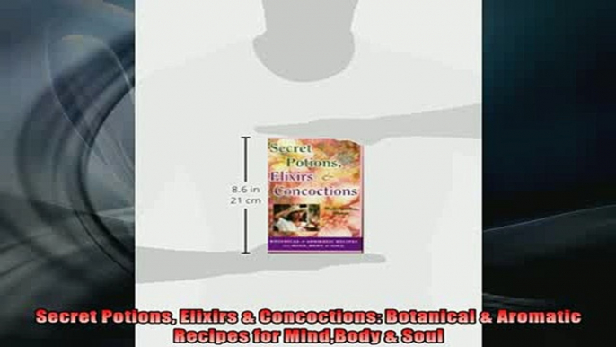 READ book  Secret Potions Elixirs  Concoctions Botanical  Aromatic Recipes for MindBody  Soul Free Online