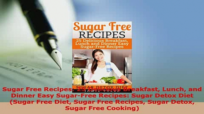 PDF  Sugar Free Recipes 25 Delicious Breakfast Lunch and Dinner Easy SugarFree Recipes Sugar Read Full Ebook