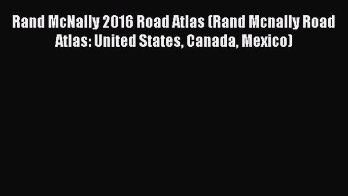 Read Rand McNally 2016 Road Atlas (Rand Mcnally Road Atlas: United States Canada Mexico) Ebook