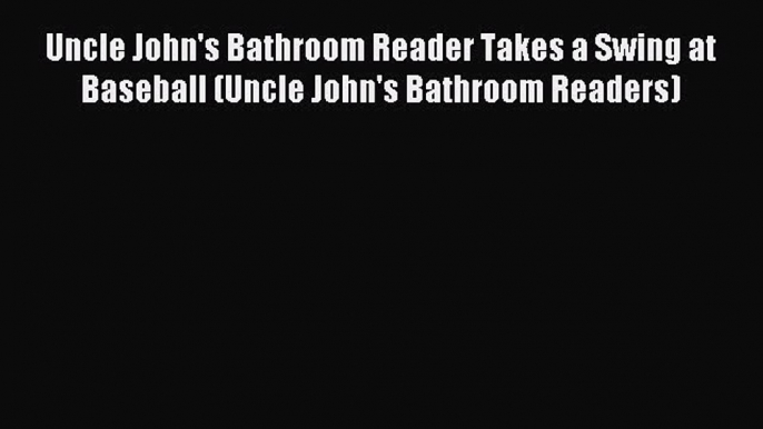 Read Uncle John's Bathroom Reader Takes a Swing at Baseball (Uncle John's Bathroom Readers)