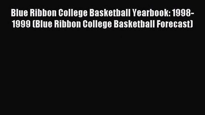 Read Blue Ribbon College Basketball Yearbook: 1998-1999 (Blue Ribbon College Basketball Forecast)