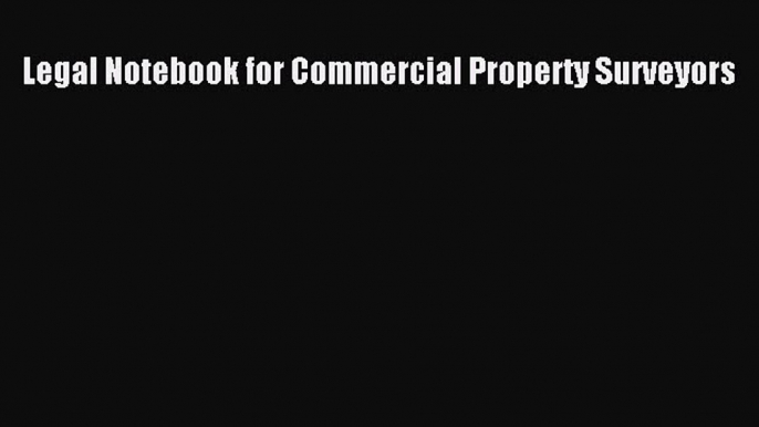 Read Legal Notebook for Commercial Property Surveyors Ebook Free