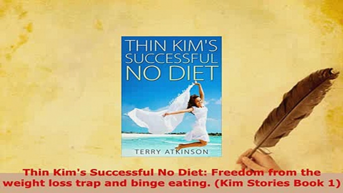 PDF  Thin Kims Successful No Diet Freedom from the weight loss trap and binge eating Kim Free Books