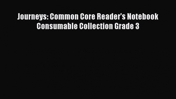 Read Journeys: Common Core Reader's Notebook Consumable Collection Grade 3 Ebook Free