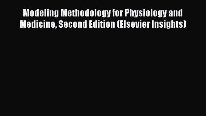 [Download] Modeling Methodology for Physiology and Medicine Second Edition (Elsevier Insights)