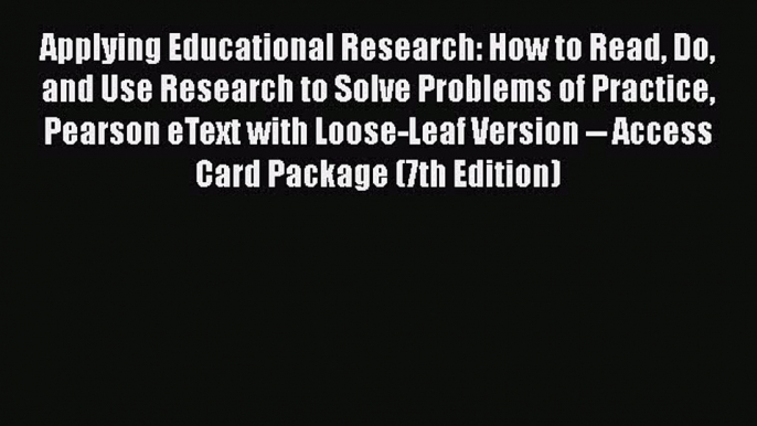 Read Applying Educational Research: How to Read Do and Use Research to Solve Problems of Practice