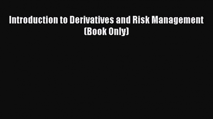 Download Introduction to Derivatives and Risk Management (Book Only) PDF Free