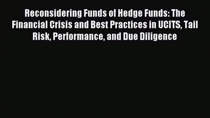 Read Reconsidering Funds of Hedge Funds: The Financial Crisis and Best Practices in UCITS Tail