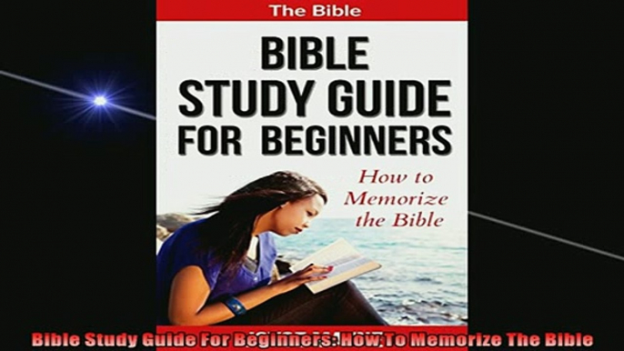 FREE DOWNLOAD  Bible Study Guide For Beginners How To Memorize The Bible READ ONLINE